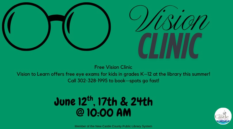 May be a graphic of eyeglasses and text that says 'Vision CLINIC Free Vision Clinic Vision to Learn offers free eye exams for kids in grades K-12 at the library this summer! Call 302-328-1995 to book-spots book- -spots go fast! June 12th 17th & 24th @ 10:00 AM Member the New County Public Library System Castle'