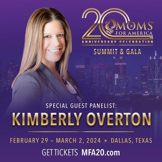 May be an image of 1 person and text that says 'MOMS FORAMERICA ANNIVERSARY CELEBRATION SUMMIT & GALA SPECIAL GUEST PANELIST: KIMBERLY OVERTON FEBRUARY 29 MARCH 2, 2024* DALLAS, TEXAS GETTICKETS MFA20.com'
