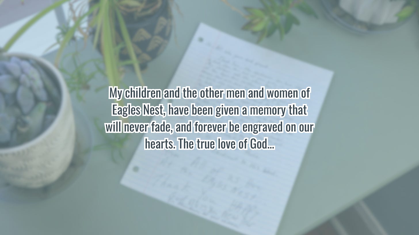 Graphic that reads: “My children and the other men and women of Eagles Nest, have been given a memory that will never fade, and forever be engraved on our hearts. The true love of God…”