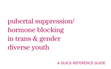 a screenshot from the front cover of pubertal suppression hormone blocking in trans & gender diverse youth a quick reference guide