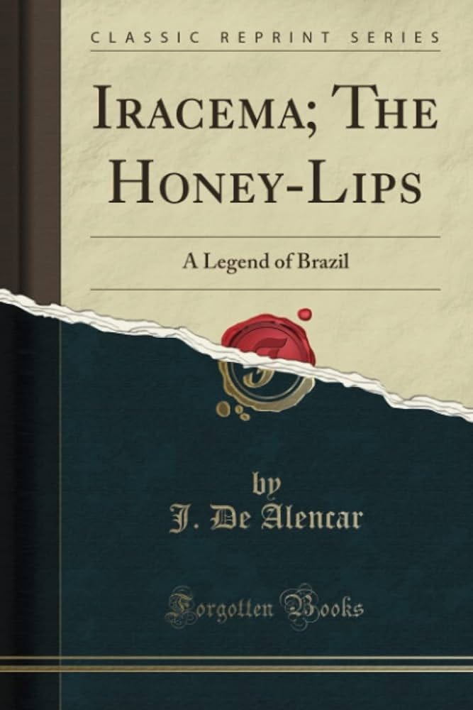 Iracema; The Honey-Lips (Classic Reprint): A Legend of Brazil