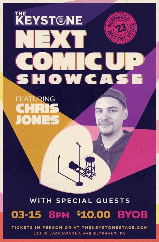 May be an image of 1 person and text that says 'THE KEYSTONE ΣΟΝΝΙΑΤΕΕ KAE NEXT BEST ENT. COMICUP SHOWCASE FEATURING CHRIS JONES WITH SPECIAL GUESTS $10.00 03-15 8PM TICKETS IN PERSON OR AT THEKEYSTONESTAGE.COM 125 w LACKAWANNA AVE OLYPHANT, PA BYOB'