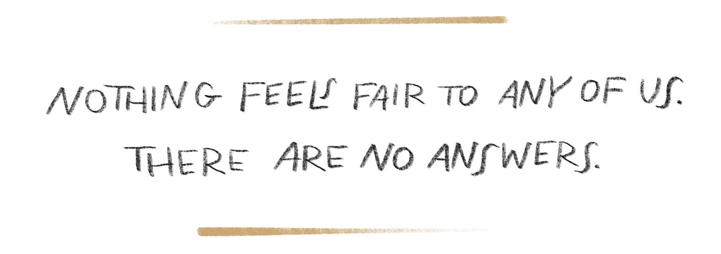 Handwritten quote that reads "Nothing feels fair to any of us. There are no answers."