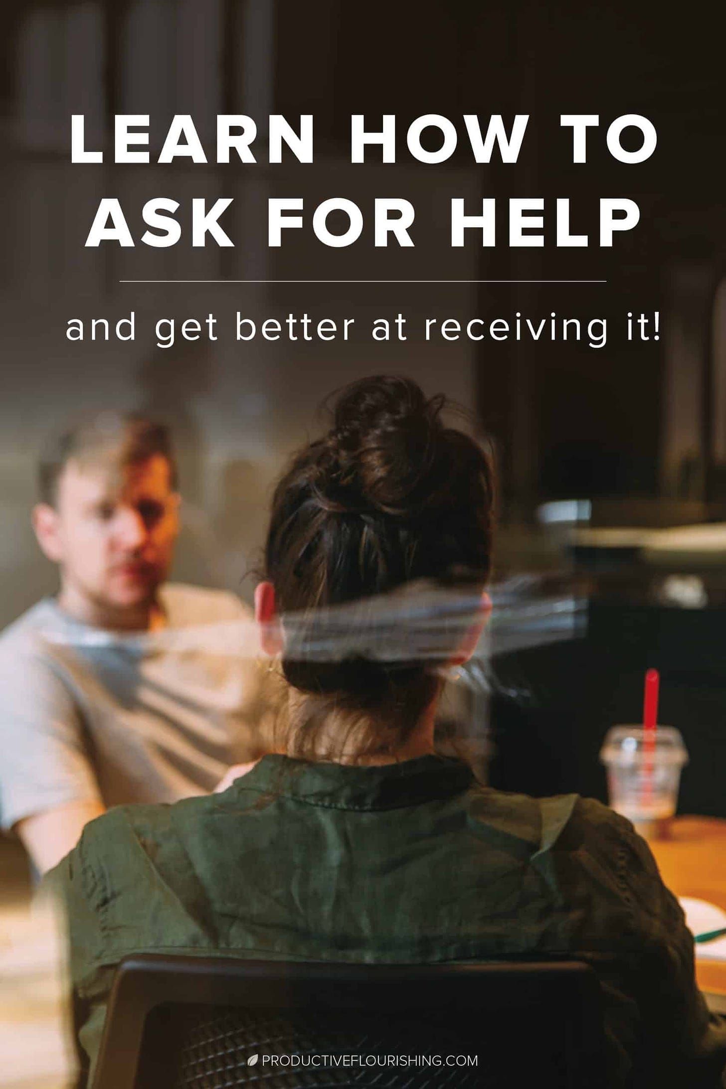 Learn How to Ask For Help. I used to suck at receiving help. Here are three ways I am learning to ask for and receive help. What habits can you build to ask for and receive the help — that’s freely given in a relational exchange rather than a transaction — you need? #askingforhelp #selfimprovement #productiveflourishing