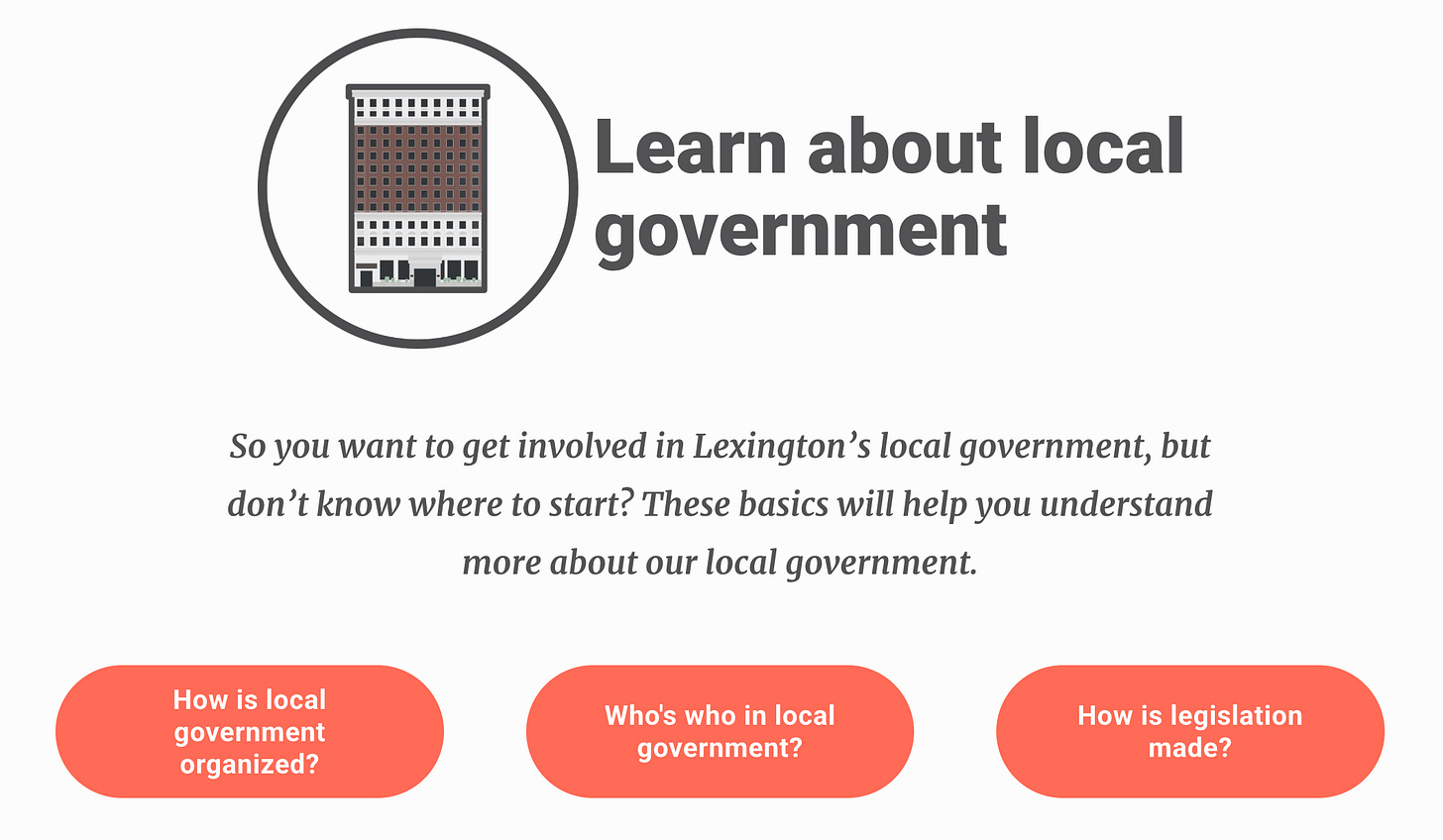 A digital graphic with a clean, modern design provides an introduction to learning about local government in Lexington. At the top, there is a circular icon featuring a stylized illustration of a multi-story government building. Next to it, bold dark gray text reads, "Learn about local government." Below this, a paragraph in italicized gray text explains that the resource will help people understand the basics of local government. Three large, rounded orange buttons with white text are displayed at the bottom, each posing a question: "How is local government organized?", "Who's who in local government?", and "How is legislation made?". A digital graphic with a clean, modern design provides an introduction to learning about local government in Lexington. At the top, there is a circular icon featuring a stylized illustration of a multi-story government building. Next to it, bold dark gray text reads, "Learn about local government." Below this, a paragraph in italicized gray text explains that the resource will help people understand the basics of local government. Three large, rounded orange buttons with white text are displayed at the bottom, each posing a question: "How is local government organized?", "Who's who in local government?", and "How is legislation made?".