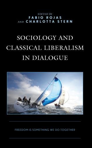 Sociology and Classical Liberalism in Dialogue: Freedom is Something We Do  Together - 9781666961348