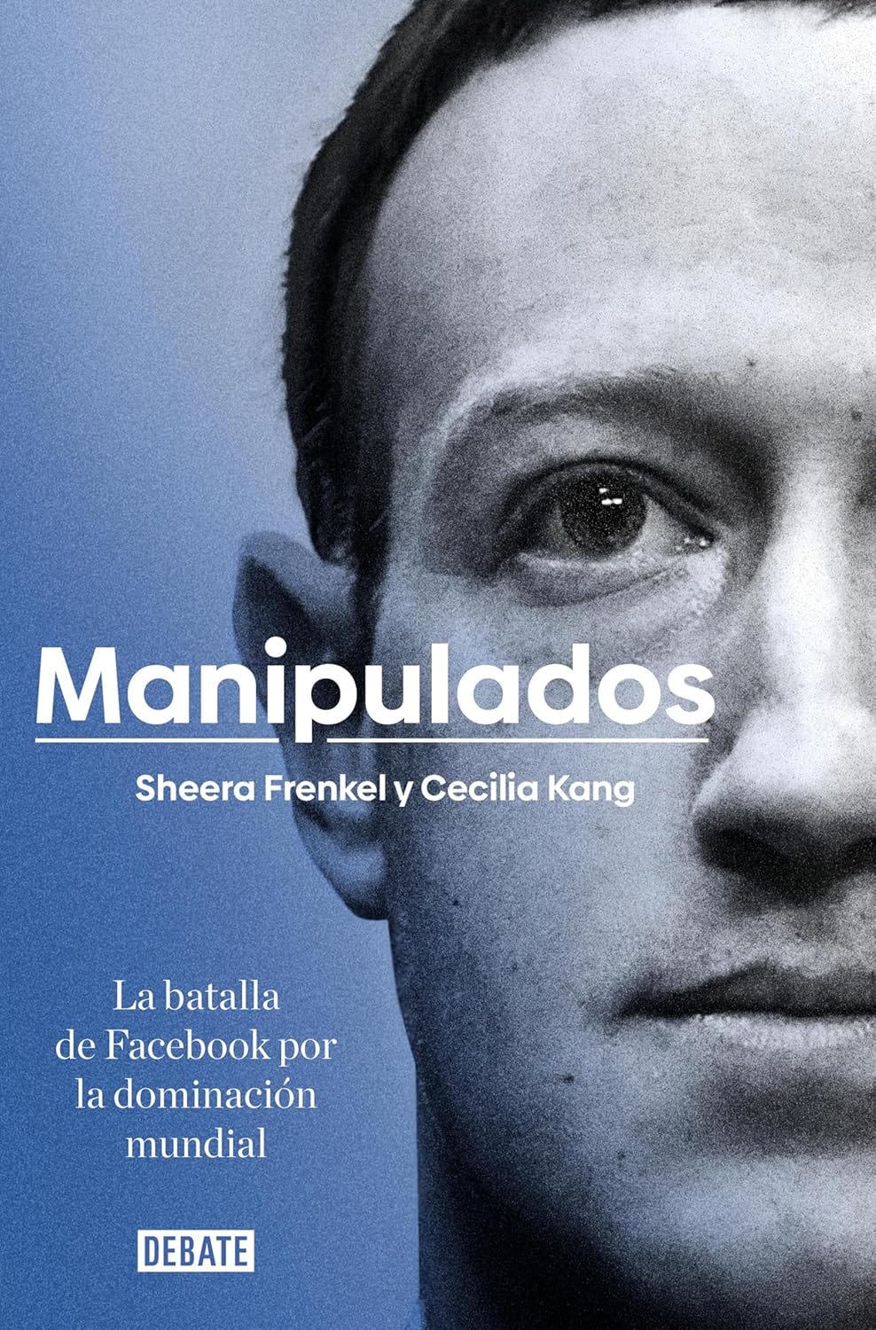 Portada del libro Manipulados. La batalla de Facebook por la dominación mundial, de Sheera Frenkel y Cecilia Kang (Debate, 2021)