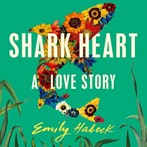 Shark Heart by Emily Habeck - Audiobook - Audible.com