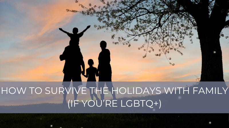 How to survive the holidays with family if you're LGBTQ+