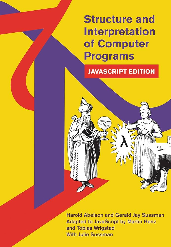 Structure and Interpretation of Computer Programs: JavaScript Edition (MIT  Electrical Engineering and Computer Science): Henz, Martin, Wrigstad, ...