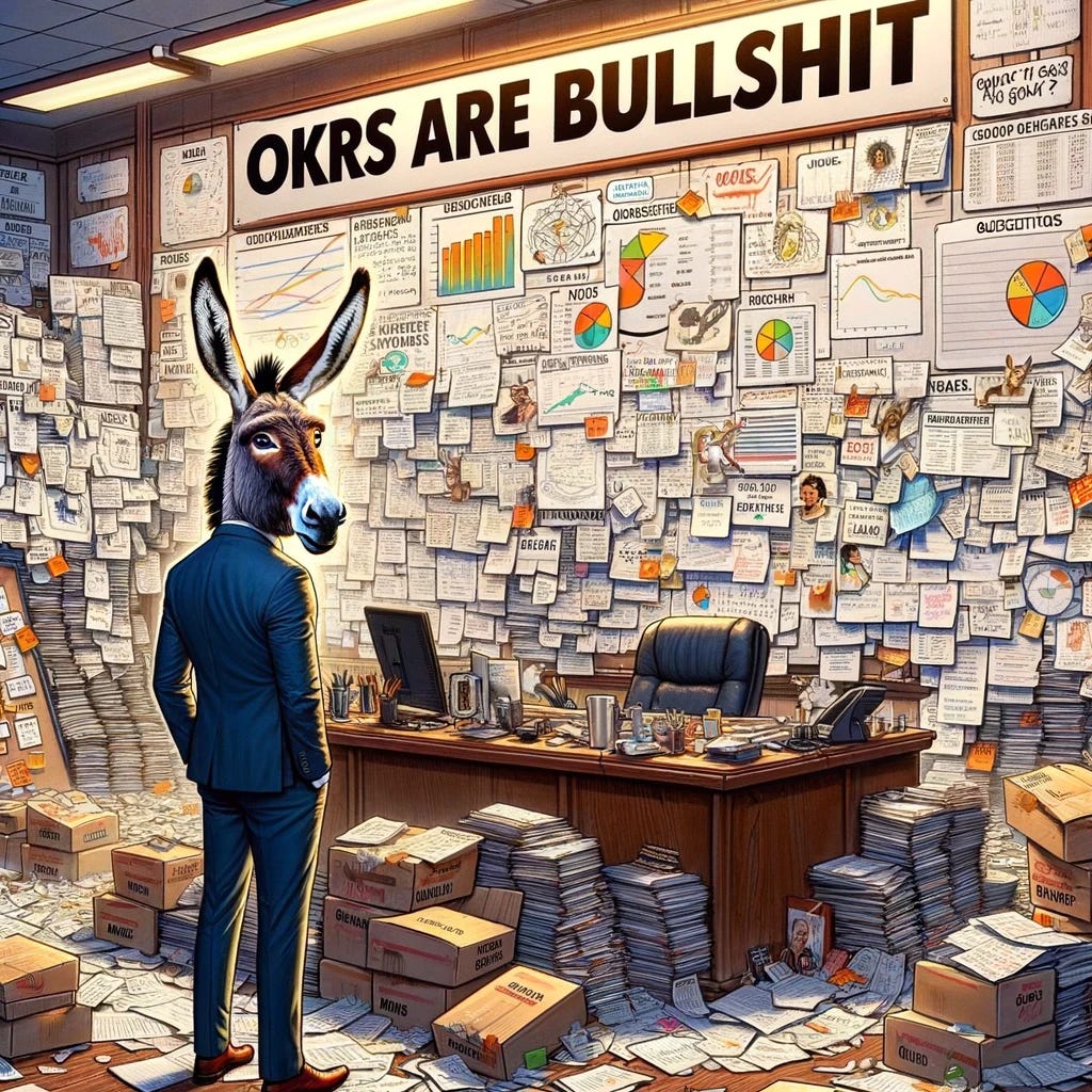 Create an illustration that humorously represents the concept "OKRs are Bullshit," using an animal to symbolize the frustration and absurdity of overly complicated objectives and key results. Picture a bewildered-looking donkey, wearing a business suit, standing in front of a cluttered, overwhelming board filled with jargon-filled OKR charts, diagrams, and impossible metrics. The board is so packed that it looks like a chaotic mess, symbolizing how convoluted and impractical OKRs can sometimes feel. The donkey looks out at the viewer with an expression that mixes confusion and skepticism, as if questioning the logic behind the complex system. The scene is set in an office environment that's exaggeratedly formal and stuffy, adding to the comedic effect. The colors are bright and slightly garish, emphasizing the absurdity and over-the-top nature of the situation. This illustration captures the sentiment of "OKRs are Bullshit" through a satirical lens, highlighting the disconnect between the simplicity of effective goal-setting and the complexity often introduced by OKR frameworks.