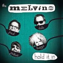 melvins hold it in