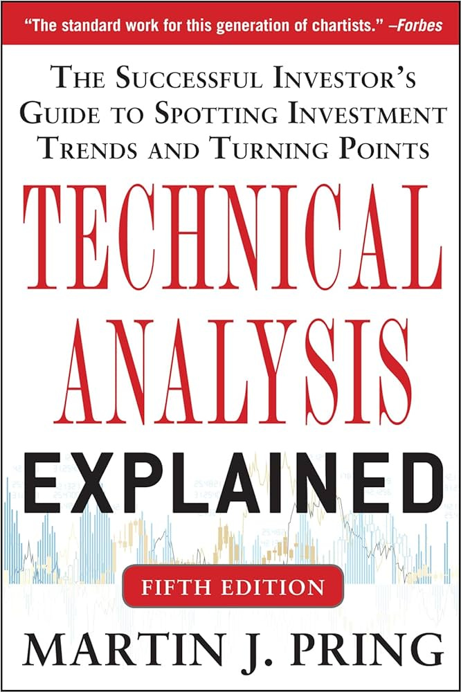 Technical Analysis Explained, Fifth Edition: The Successful Investor's  Guide to Spotting Investment Trends and Turning Points: Pring, Martin J.:  9780071825177: Amazon.com: Books