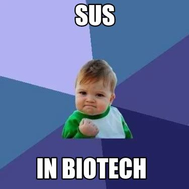 Meme Creator - Funny SUS In biotech Meme Generator at MemeCreator.org!