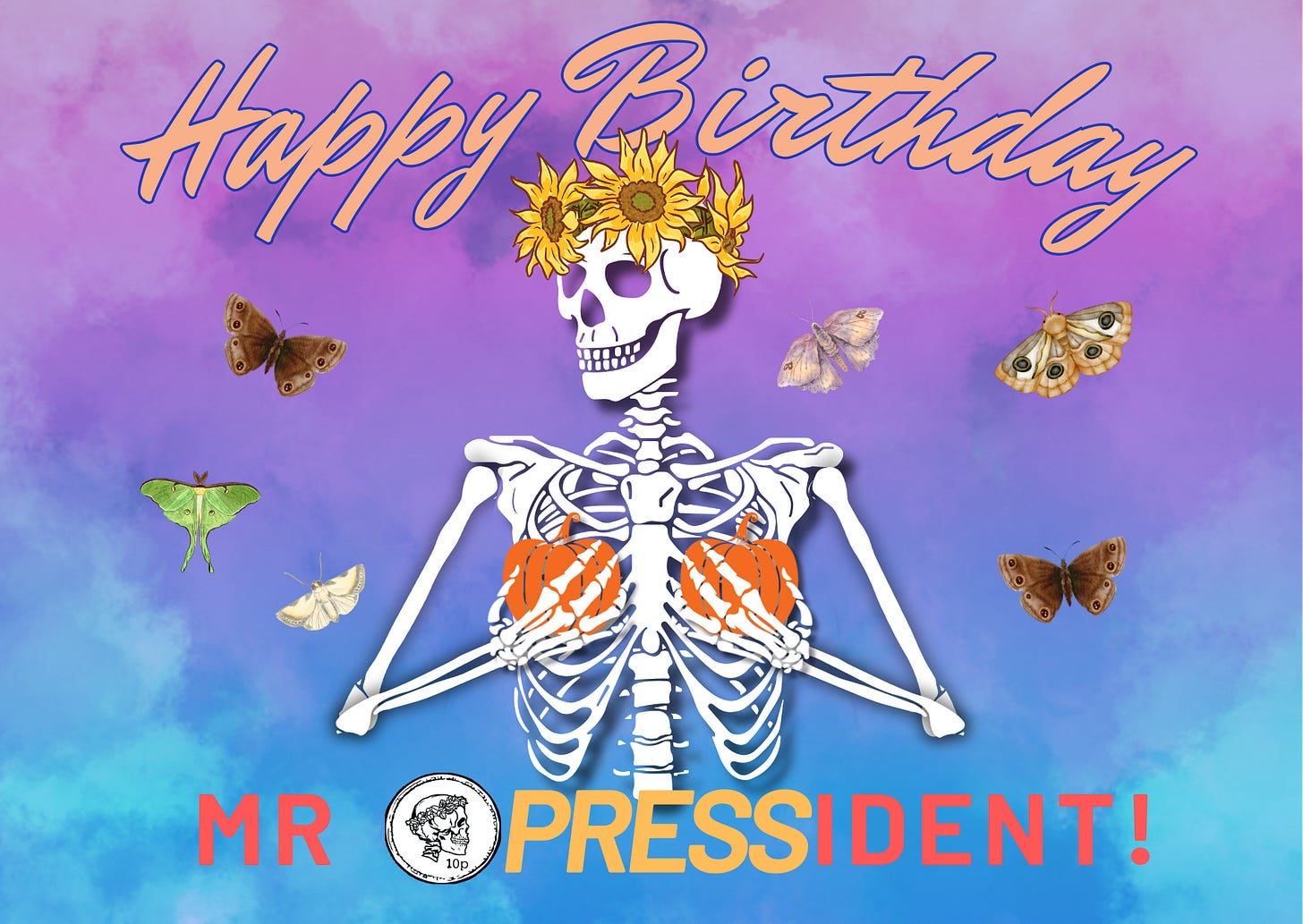 Skeleton clutching pumpkin-boobs, reading HAPPY BIRTHDAY, MR (TENEBROUS) PRESS-IDENT!