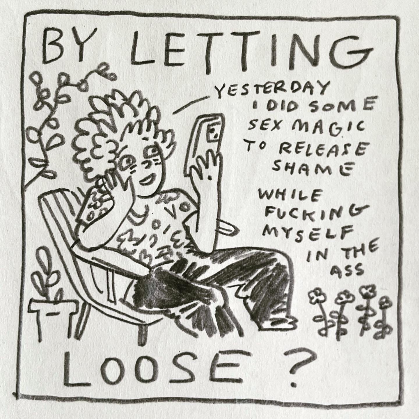 Panel 4: by letting loose? Image: Lark, blushing and smiling, leans on their hand in a lawn chair surrounded by plants. They are speaking to their phone. "Yesterday I did some sex magic to release shame while fucking myself in the ass"