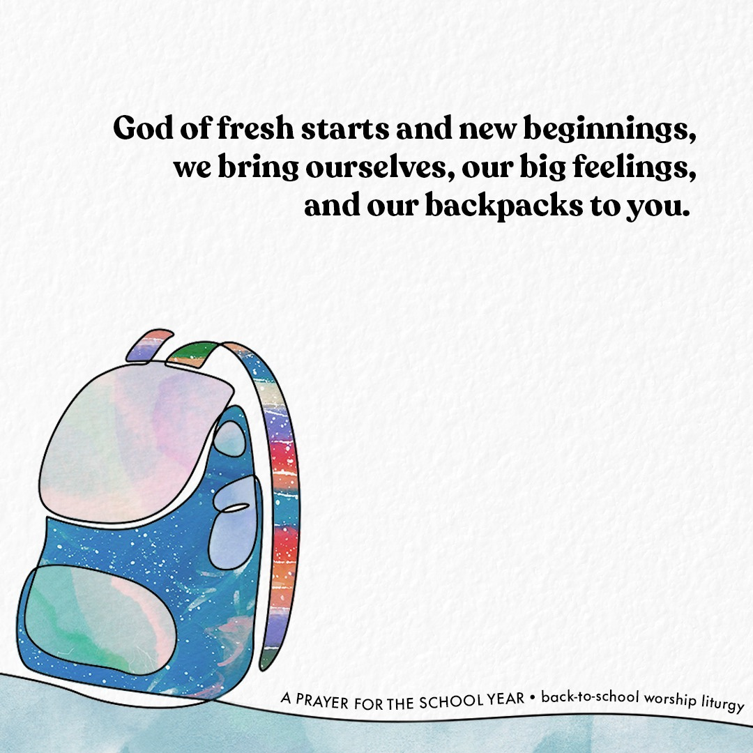 May be a doodle of text that says 'God of fresh starts and new beginnings, we bring ourselves, our big feelings, and our backpacks to you. A PRAYER FOR THE SCHOOL YEAR back-to-school worship liturgy'