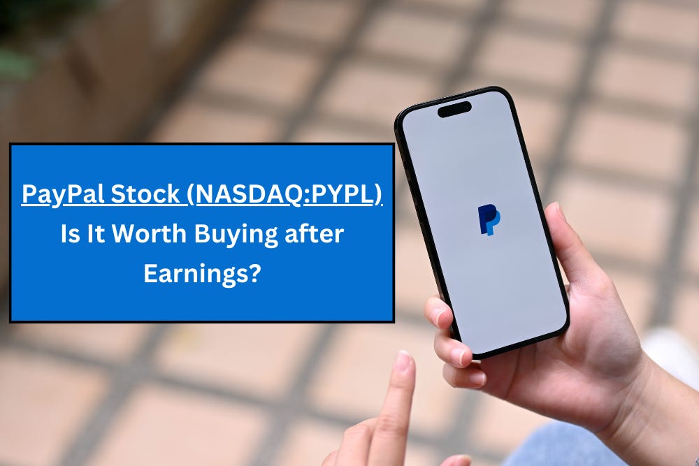 PayPal Stock (NASDAQ:PYPL): Is It Worth Buying after Earnings?
