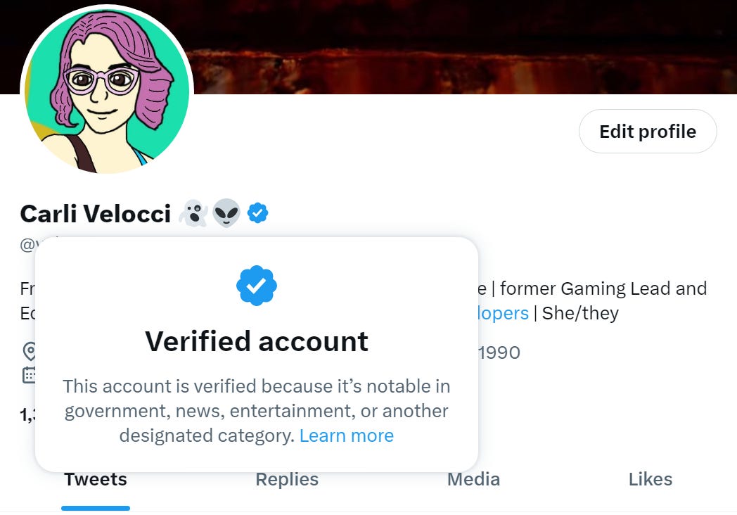A screenshot of my Twitter. I clicked on my blue checkmark and it says "verified account. This account is verified because it's notable..." Sometimes it doesn't specify whether I'm notable. It's a good system