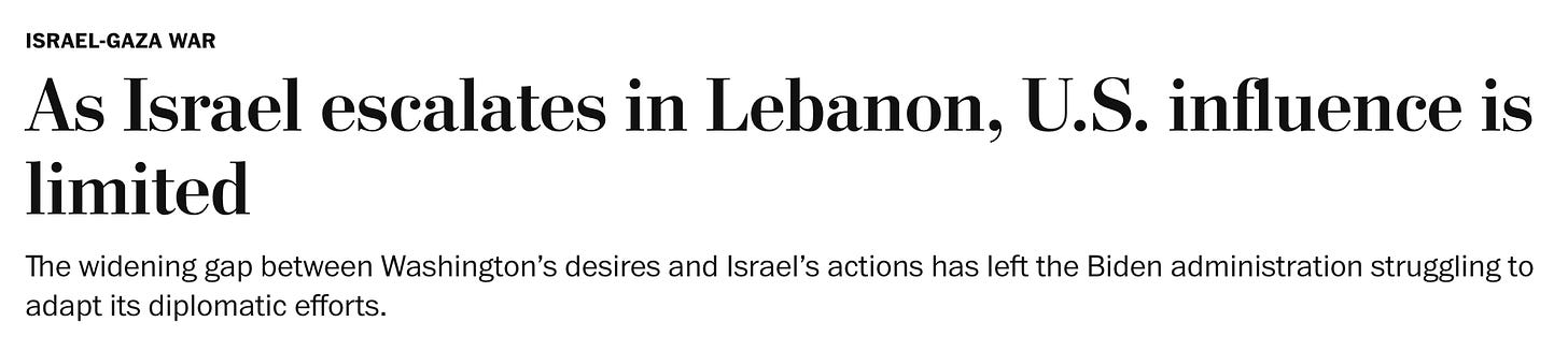 Israel-Gaza War As Israel escalates in Lebanon, U.S. influence is limited The widening gap between Washington’s desires and Israel’s actions has left the Biden administration struggling to adapt its diplomatic efforts.