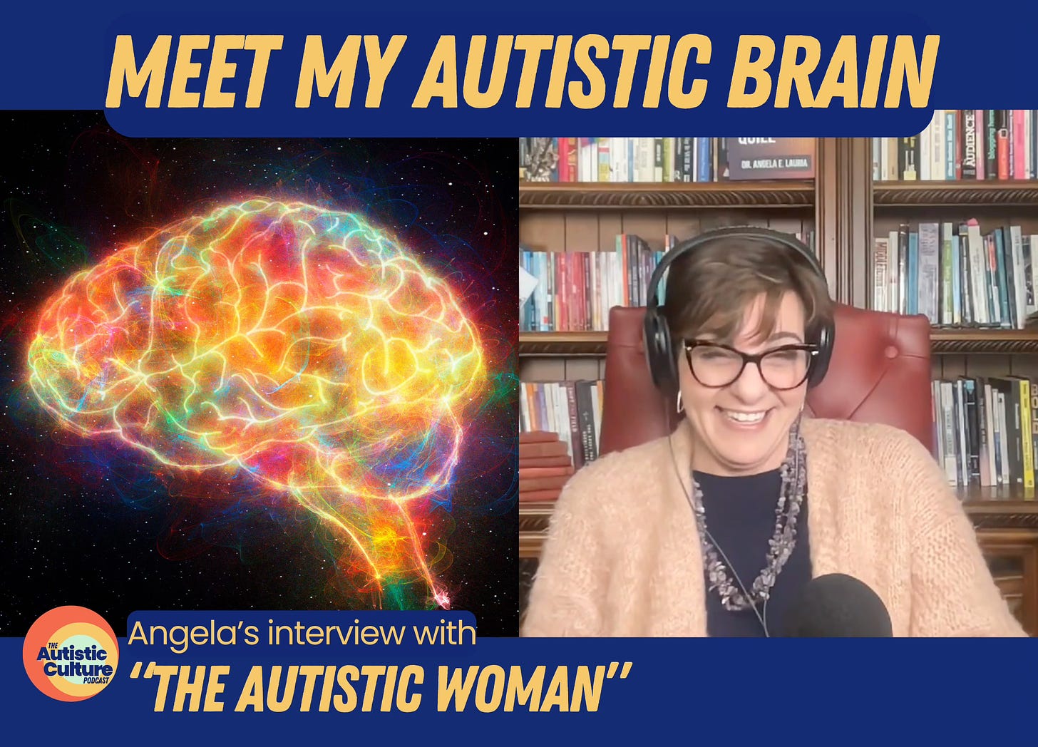 "meet my autistic brain" is centered over an image of an Autistic white woman podcasting and a glowing, rainbow-colored brain. Beneath the images it reads: "Angela's interview with The Autistic Woman" and the Autistic Culture Podcast logo