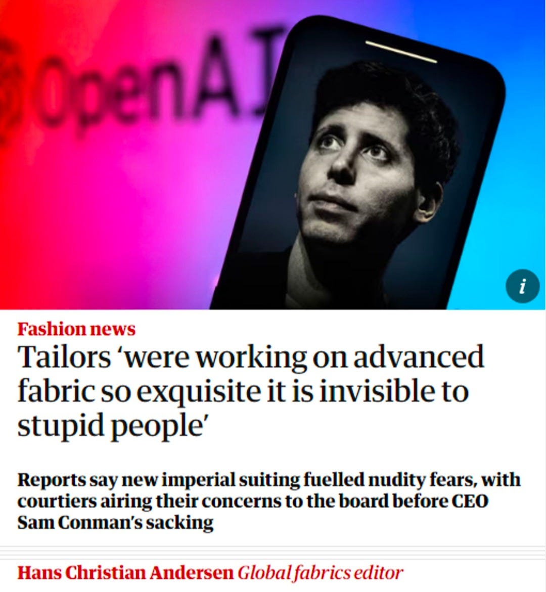 May be an image of 1 person, suit and text that says 'OpenAT i Fashion news Tailors were working on advanced fabric so exquisite it is invisible to stupid people' say new imperial suiting fuelled nudity fears, with courtiers airing their concerns to the board before CEO Sam Conman's sacking Hans Christian Andersen Globalfabrics editor'