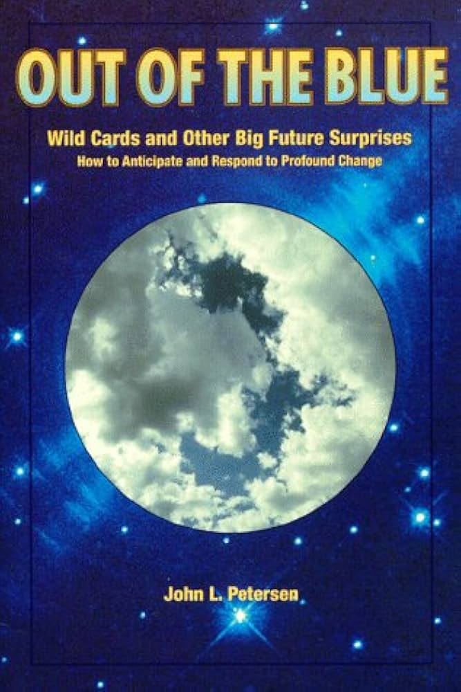 Out of the blue: Wild cards and other big future surprises : how to  anticipate and respond to profound change