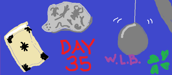 Poorly drawn MSPaint image depicting items from the article and the text "Day 35 WLB"