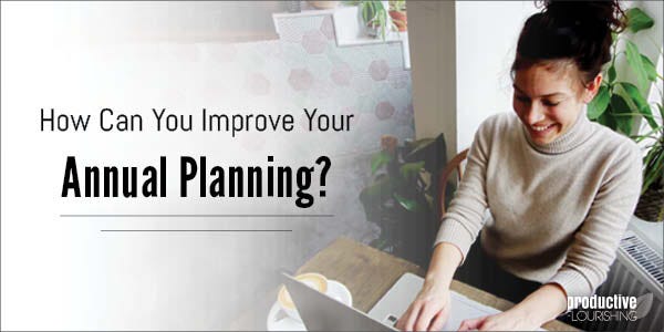 A woman working from a table with a computer. Text Overlay: How Can You Improve Your Annual Planning?