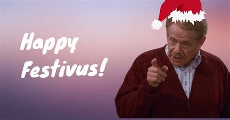 It's Festivus For The Rest Of Us!