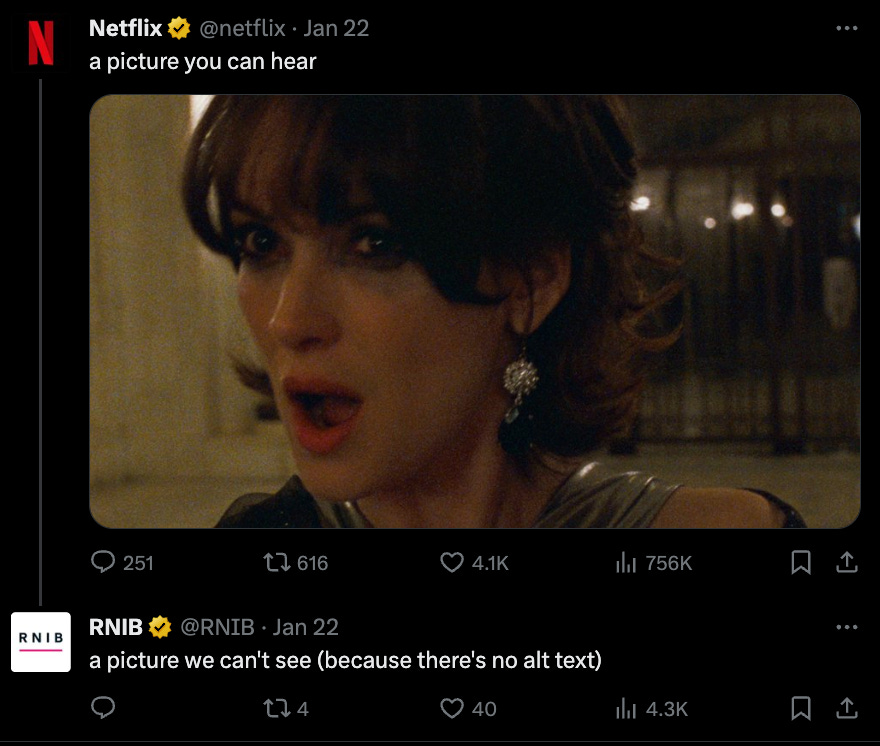  pair of tweets. The first tweet is from Netflix's official account, stating "a picture you can hear" and features a still image of what appears to be an actress in a film, caught in a moment of dialogue or song, suggesting that the image evokes a strong audio memory.  Below that is a response tweet from the RNIB (Royal National Institute of Blind People) account, which reads "a picture we can't see (because there's no alt text)." 