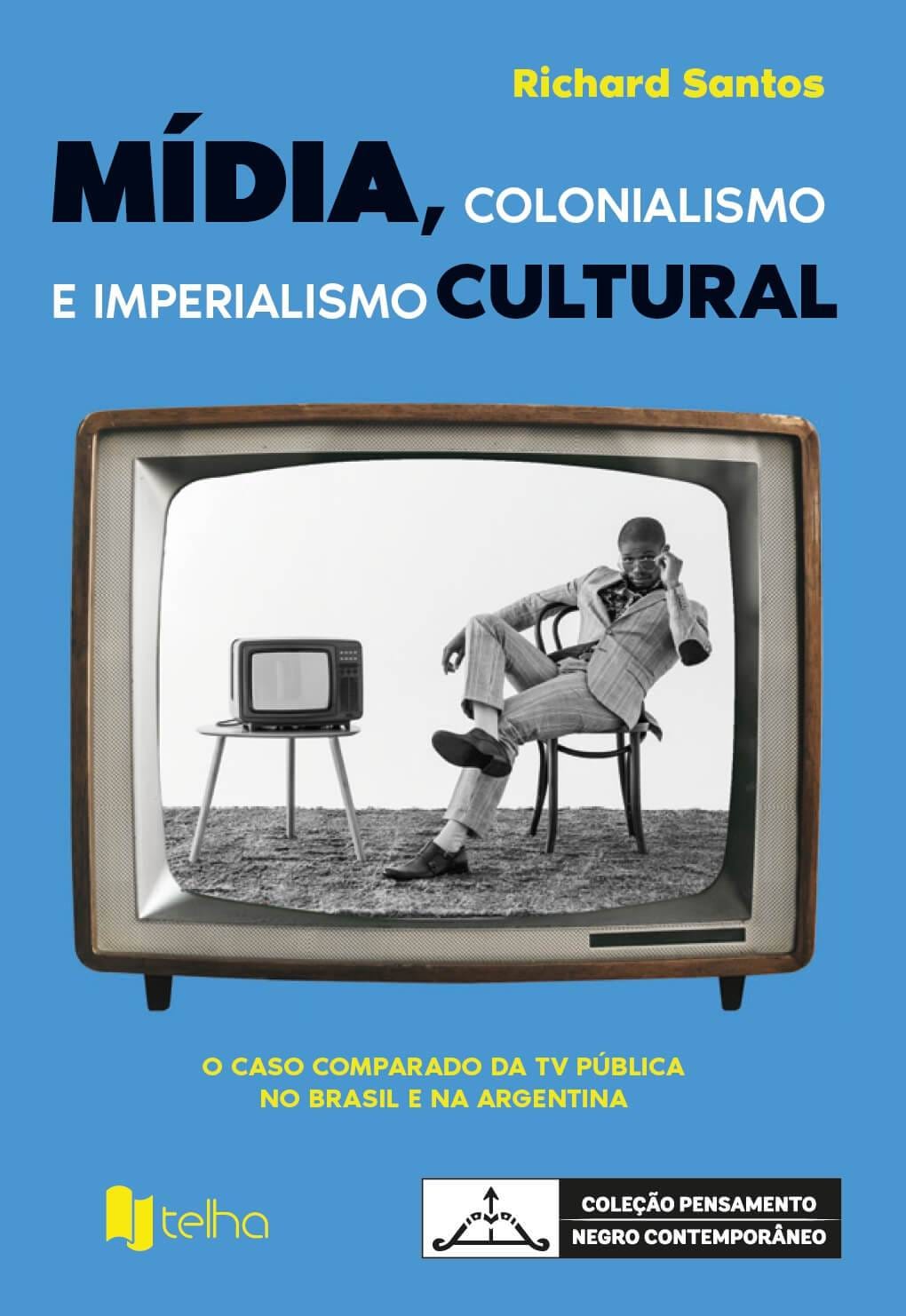 Mídia, colonialismo e imperialismo cultural: o caso comparado da TV pública  no Brasil e na Argentina - Editora Telha