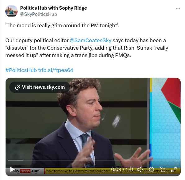 Sky Politics Hub: "The mood is really grim around the PM tonight". Our Deputy Editor Sam Coates says today has been a "disaster" for the Conservative Party, adding that Rishi Sunak "really messed it up" after making a trans jibe during PMQs.