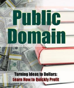 Public Domain Publishing: Turning Ideas to Dollar$ Learn How To Quickly Profit