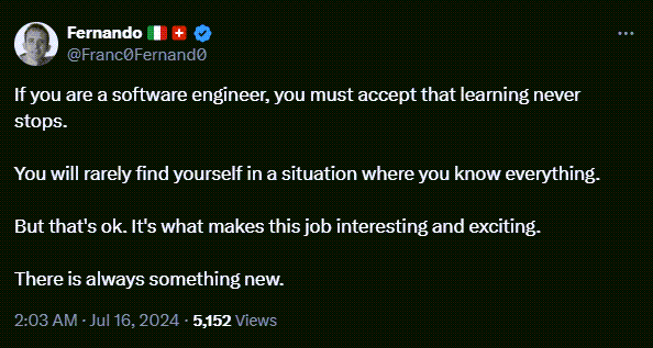 An X/Twitter post by Franco Fernando reads:  If you are a software engineer, you must accept that learning never stops.  You will rarely find yourself in a situation where you know everything.  But that's ok. It's what makes this job interesting and exciting.  There is always something new.