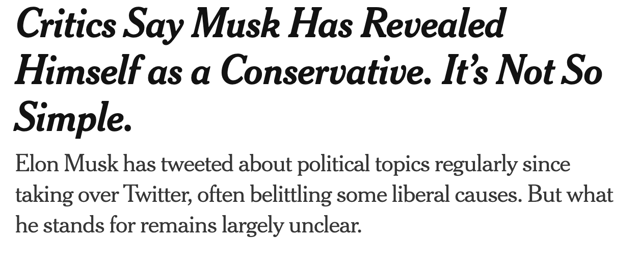 Critics Say Musk Has Revealed Himself as a Conservative. It’s Not So Simple. Elon Musk has tweeted about political topics regularly since taking over Twitter, often belittling some liberal causes. But what he stands for remains largely unclear.