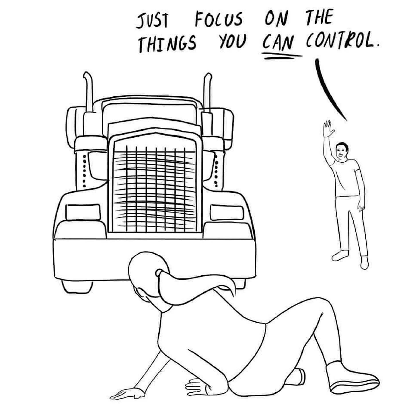 An illustration of a woman about it get run over by a truck. A man off to the side is smiling and waving and says "just focus on the things you can control"
