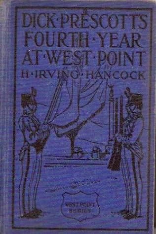 Dick Prescott's Fourth Year at West Point or Ready to Drop th... by H. Irving Hancock