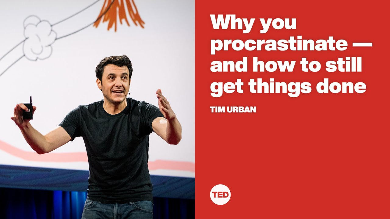 Why you procrastinate -- and how to still get things done | Tim Urban -  YouTube