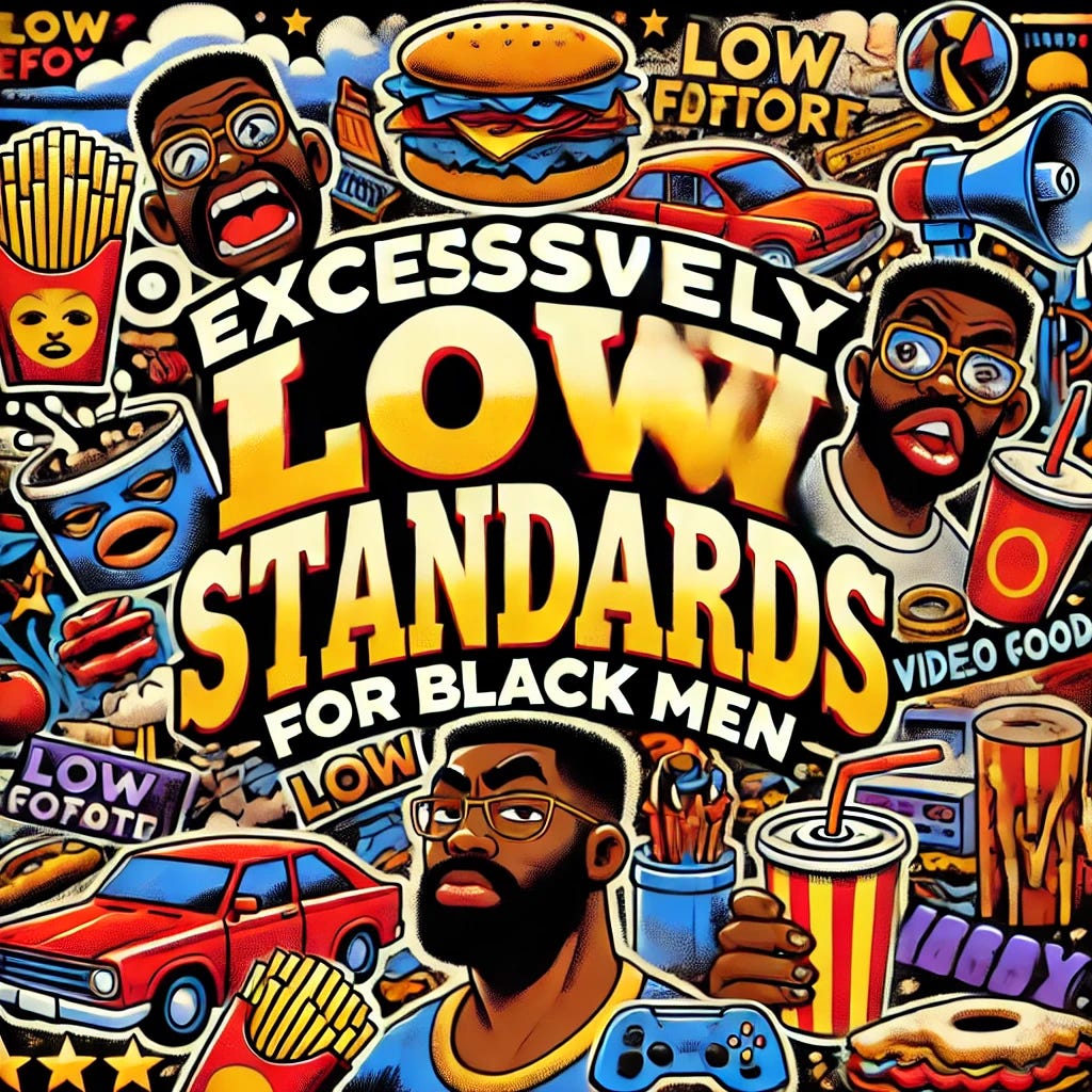 A bold, satirical graphic design featuring the text 'EXCESSIVELY LOW STANDARDS FOR BLACK MEN' in large, dramatic fonts. The background is a chaotic collage of exaggerated symbols representing low effort—such as a couch potato, fast food, video games, and messy surroundings. The design includes diverse Black male characters in humorous, exaggerated cartoon styles. The color palette is vibrant with clashing tones to emphasize humor and irony. The design has a comic-style feel with thick outlines and playful elements.