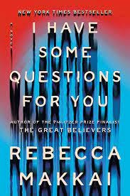 I Have Some Questions for You: A Novel: Makkai, Rebecca: 9780593490143:  Amazon.com: Books