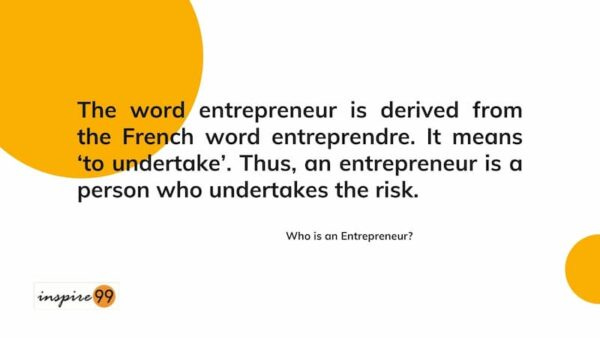 The word entrepreneur is derived from the french word entreprende which means to undertake risks and create a business