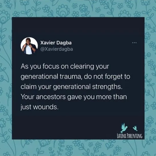 Instagram post from Latinx Parenting that says, “As you focus on clearing your generational trauma, do not forget to claim your generational strengths. Your ancestors gave you more than just wounds.”
