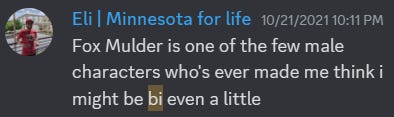Fox Mulder is one of the few male characters who's ever made me think i might be bi even a little