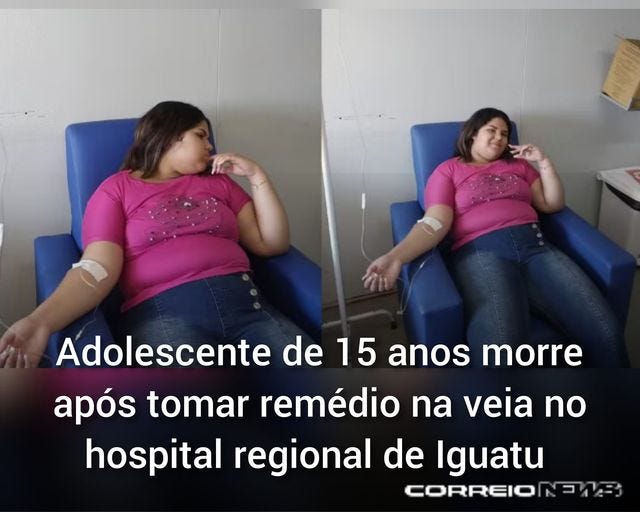 May be an image of 2 people, hospital and text that says 'Adolescente de 15 anos morre após tomar remédio na veia no hospital regional de Iguatu CORREIONEVA'