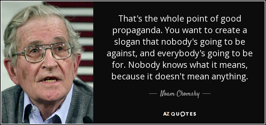 Noam Chomsky quote: That's the whole point of good propaganda. You want to ...