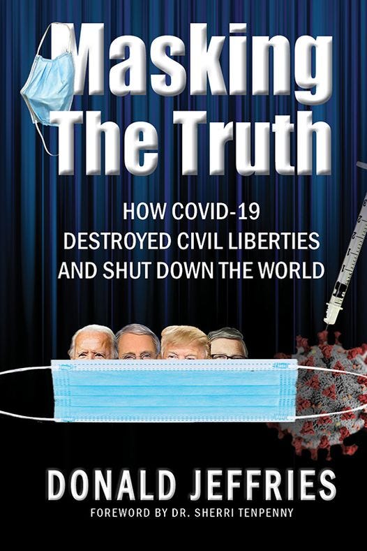 May be an image of 3 people and text that says 'Masking The Truth HOW COVID-19 DESTROYED CIVIL LIBERTIES AND SHUT DOWN THE WORLD DONALD JEFFRIES FOREWORD BY DR. SHERRI TENPENNY'