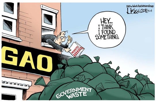 Comic of man in suit, labeled GAO, leaning out a window to peer closely at a tiny bag in his hand. He's saying "Hey I think I found something." The tiny bag came from a massive pile of huge bags, labeled "government waste"