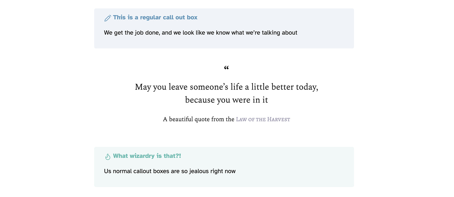 A blue callout box and a green callout box sit above and below stylised, centred black type on a white background. The blue box reads "This is a regular callout box. We get the job done, and we look like we know what we're talking about." The type in the centre reads "May you leave someone's life a little better today because you were in it. A beautiful quote from the (small caps) Law of the Harvest." The green box reads "What wizardry is that?! Us normal callout boxes are so jealous right now"