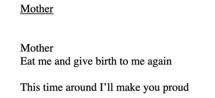 This may contain: the words mother eat me and give birth to me again this time around i'll make you proud